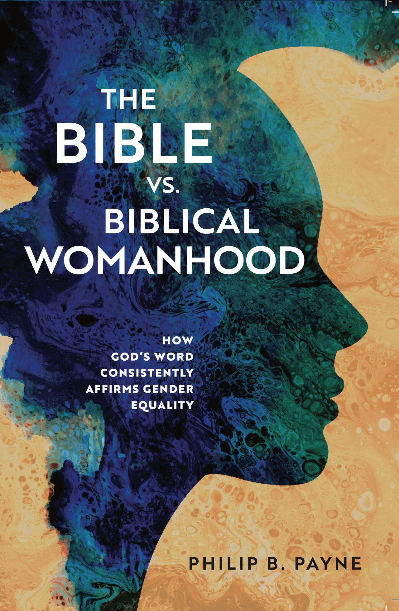 The Bible Vs Biblical Womanhood Philip B Payne